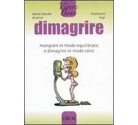 Dimagrire. Mangiare in modo equilibrato e dimagrire in modo sano