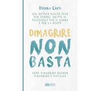 Dimagrire non basta: Come dimagrire quando dimagrire è difficile-Conti, Debora-C