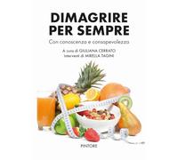 Dimagrire per sempre. Con conoscenza e consapevolezza
