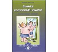 Dimagrire programmando l'inconscio. Neuropsicologia e obesità