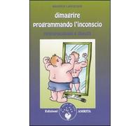 Dimagrire programmando l'inconscio. Neuropsicologia e obesità
