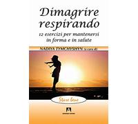 Dimagrire respirando. 12 esercizi per mantenersi in forma e in salute