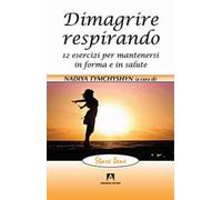 Dimagrire respirando. 12 esercizi per mantenersi in forma e in salute