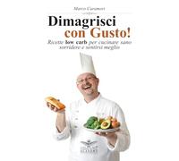 Dimagrisci con Gusto! Ricette low carb per cucinare sano, sorridere e sentirsi meglio, con un pizzico di poesia.: Oltre 60 ricette low carb, dai primi ... fatta di equilibrio, gusto e benessere