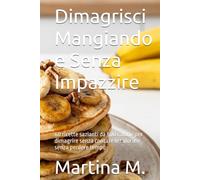 Dimagrisci Mangiando e Senza Impazzire: 60 ricette sazianti da 500 calorie per dimagrire senza contare le calorie e senza perdere tempo