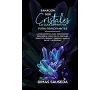 Dimas Sauseda Sanación por Cristales - La guía definitiva para princ (Tascabile)