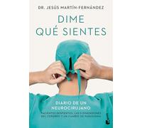 Dime qué sientes: Diario de un neurocirujano. Pacientes despiertos, las 5 dimensiones del cerebro y un cambio de paradigma
