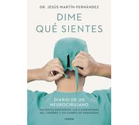Dime qué sientes: Diario de un neurocirujano. Pacientes despiertos, las 5 dimensiones del cerebro y un cambio de paradigma