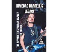 DIMEBAG DARRELL’S LEGACY: THE RIFFMASTER’S VULGAR DISPLAY OF GENIUS