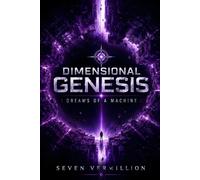 Dimensional Genesis: Dreams of a Machine: Volume 1
