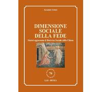 Dimensione sociale della fede. Sintesi aggiornata di Dottrina Sociale della Chiesa