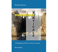 Dimensione verticale. Autobiografia spirituale in forma di romanzo