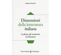 Dimensioni della letteratura italiana. Le forme, gli strumenti le istituzioni