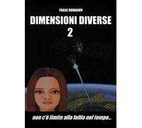 Dimensioni diverse. Vol. 2: Non c'è limite alla follia nel tempo…