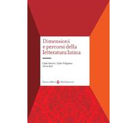 Dimensioni e percorsi della letteratura latina. Con un profilo storico degli autori e delle opere