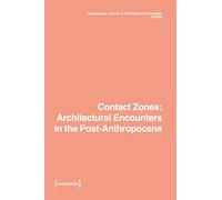 Dimensions. Journal of Architectural Knowledge: Vol. 5, No. 10/2025: Contact Zones: Architectural Encounters in the Post-Anthropocene (Dimensions. Knowledge of Architectural Knowledge)