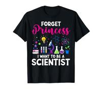 Dimentica la Principessa Voglio Essere Una scienziata Scienza Ragazza Maglietta