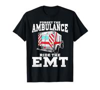 Dimentica l'ambulanza Ride The EMT Divertente Sexy Primo Responder Maglietta