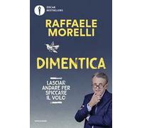 Dimentica. Lasciar andare per spiccare il volo