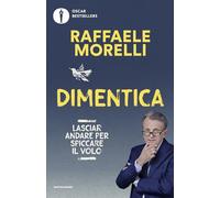 Dimentica. Lasciar andare per spiccare il volo