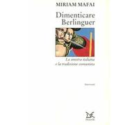 Dimenticare Berlinguer. La Sinistra italiana e la tradizione comunista