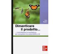 Dimenticare il prodotto…e servitizzare la manifattura per competere tra sostenibilità e AI