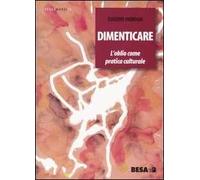Dimenticare. L'oblio come pratica culturale