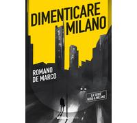 Dimenticare Milano - De Marco Romano