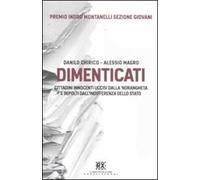 Dimenticati. Cittadini innocenti uccisi dalla 'ndrangheta e sepolti dall'indifferenza dello Stato