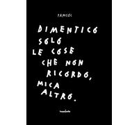 Dimentico solo le cose che non ricordo, mica altro. Ediz. illustrata