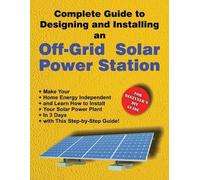 Complete Guide to Designing and Installing an Off-Grid Solar Power Station: For Beginner’s DIY Guide