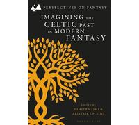 Dimitra Fimi Imagining the Celtic Past in Modern Fantasy (Tascabile)