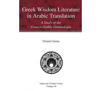 Dimitri Gutas Greek Wisdom Literature in Arabic Translation (Tascabile)