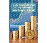 Dimitri How to Adapt and Do Well in a Digital Economy: The Future of (Tascabile)