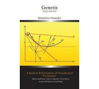 Dimitrios Nomidis A Radical Reformation of Neoclassical Economics (Tascabile)