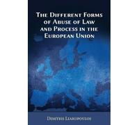 Dimitris Liakop The Different Forms of Abuse of Law and Process in t (Tascabile)