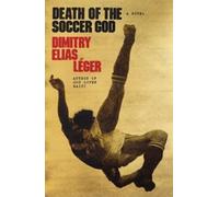 Dimitry Elias Léger Death of the Soccer God (Copertina rigida)