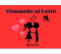Dimmelo al Letto: Il regalo di coppia per una passione senza Segreti, senza Pudori e per una Sessualità appagante. Amarsi senza maschere