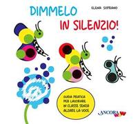 Dimmelo in silenzio! Guida pratica per lavorare in classe senza alzare la voce