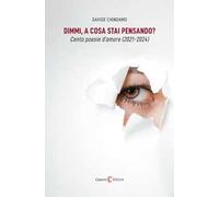 Dimmi, a cosa stai pensando? Cento poesie d'amore (2021-2024)