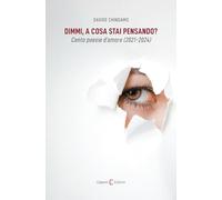 Dimmi, a cosa stai pensando? Cento poesie d'amore (2021-2024)