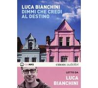 Dimmi che credi al destino letto da Luca Bianchini. Audiolibro. CD Audio formato MP3. Ediz. integrale
