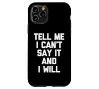 Dimmi che non posso dirlo e lo farò - Divertente detto sarcastico Custodia per iPhone 11 Pro
