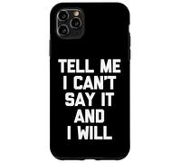 Dimmi che non posso dirlo e lo farò - Divertente detto sarcastico Custodia per iPhone 11 Pro Max