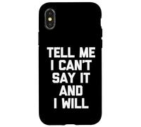 Dimmi che non posso dirlo e lo farò - Divertente detto sarcastico Custodia per iPhone X/XS