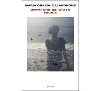 DIMMI CHE SEI STATA FELICE - CALANDRONE MARIA GRAZIA - Einaudi