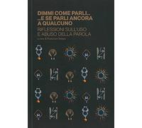 Dimmi come parli...e se parli ancora a qualcuno. Riflessioni sull'uso e abuso della parola