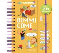 Dimmi come. Piccoli curiosi. Ediz. a colori