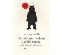 Dimmi come ti chiami e ti dirò perché. Storie di nomi e di cognomi - Caffa...