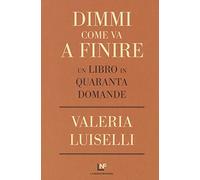 Dimmi come va a finire. Un libro in quaranta domande
